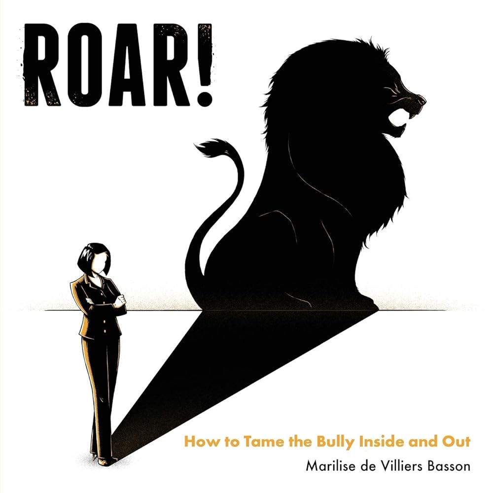 ROAR!: How to tame the bully inside and out cover image