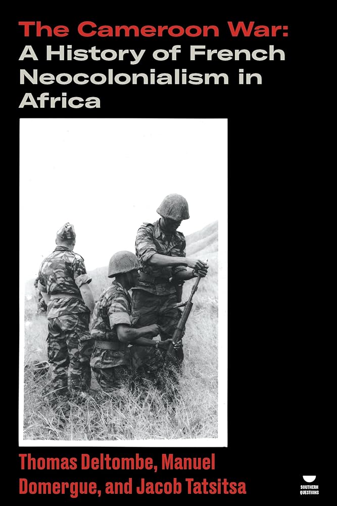 The Cameroon War: A History of French Neocolonialism in Africa (Verso's Southern Questions) cover image