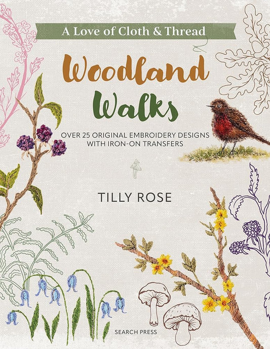 A Love of Cloth and Thread: Woodland Walks: Over 25 original embroidery designs with iron-on transfers cover image