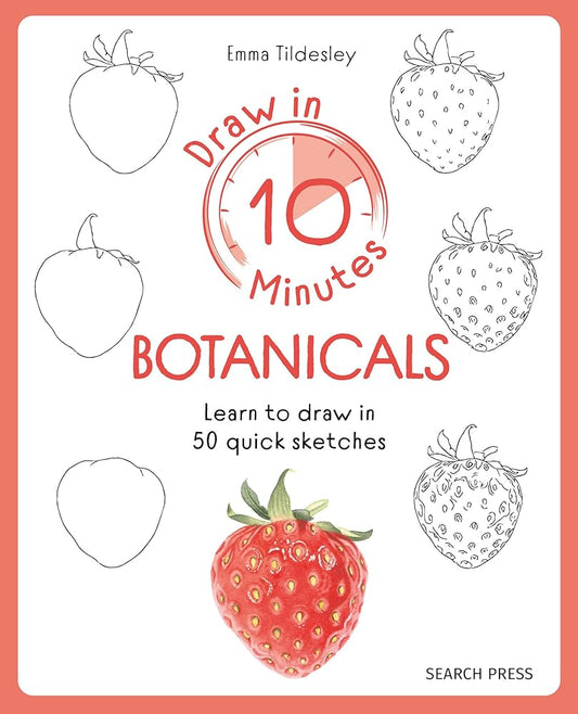 Draw in 10 Minutes: Botanicals: Learn how to draw in 50 quick sketches cover image