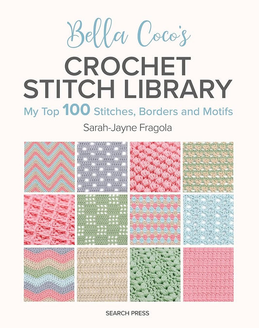 Bella Coco's Crochet Stitch Library: My Top 100 Stitches, Borders and Motifs cover image