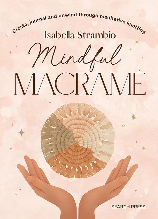 Mindful Macrame: Create, journal and unwind through meditative knotting cover image