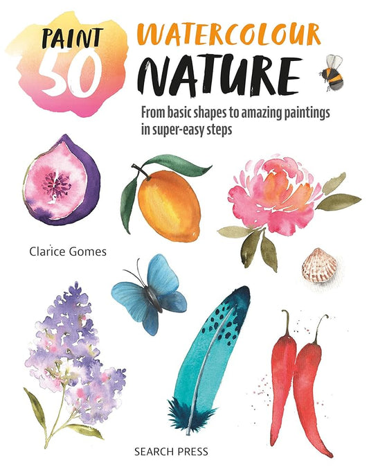 Paint 50: Watercolour Nature: From basic shapes to amazing paintings in super-easy steps cover image