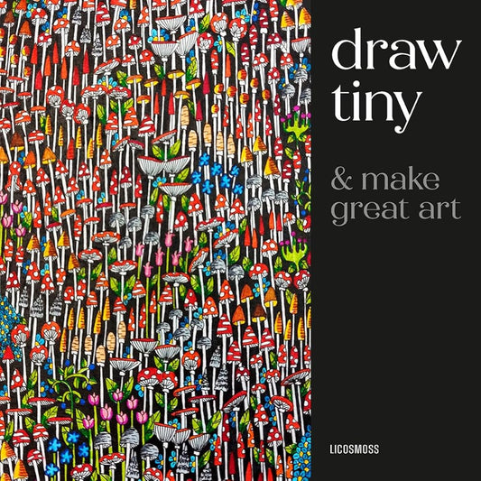 Draw Tiny & Make Great Art: Step-By-Step Projects for Drawing Magical Worlds in Miniature cover image