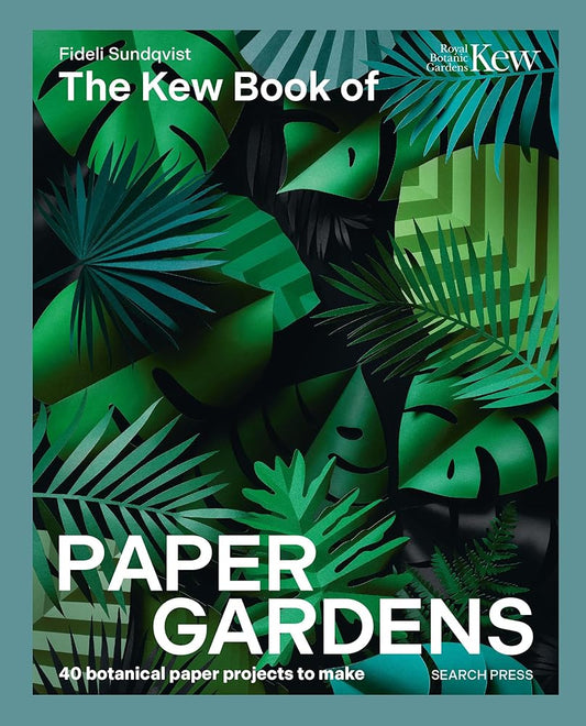 Kew Book of Paper Gardens, The: 50 botanical paper projects to make cover image