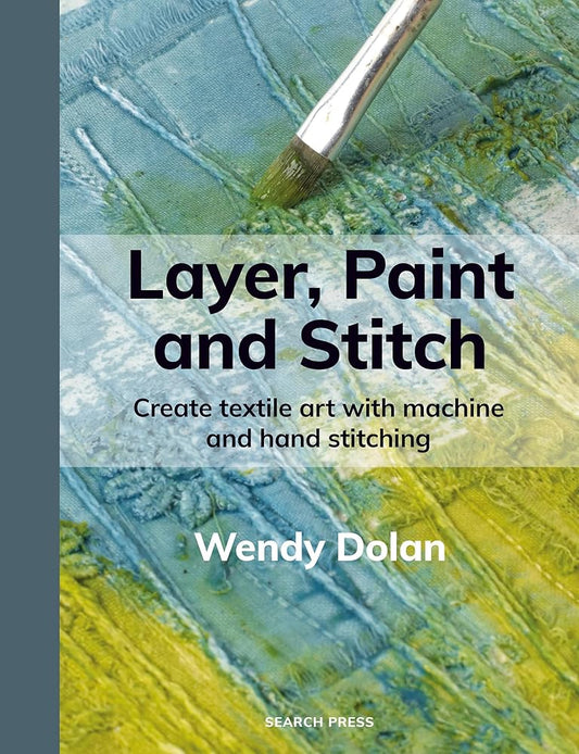 Layer, Paint and Stitch: Create textile art with machine and hand stitching cover image