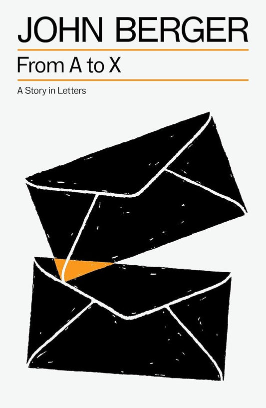 From A to X: A Story in Letters (The Essential John Berger) cover image