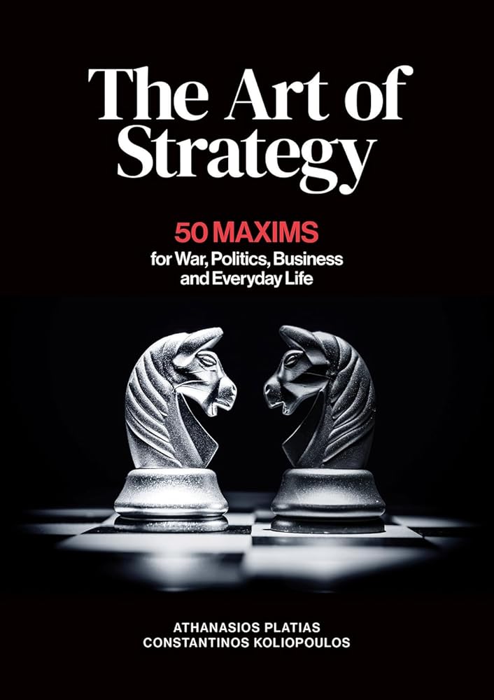 The Art of Strategy: 50 Maxims for War, Politics, Business and Everyday Life cover image