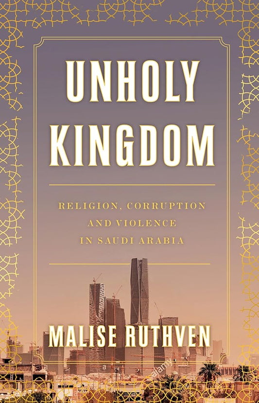 Unholy Kingdom: Religion, Corruption and Violence in Saudi Arabia cover image