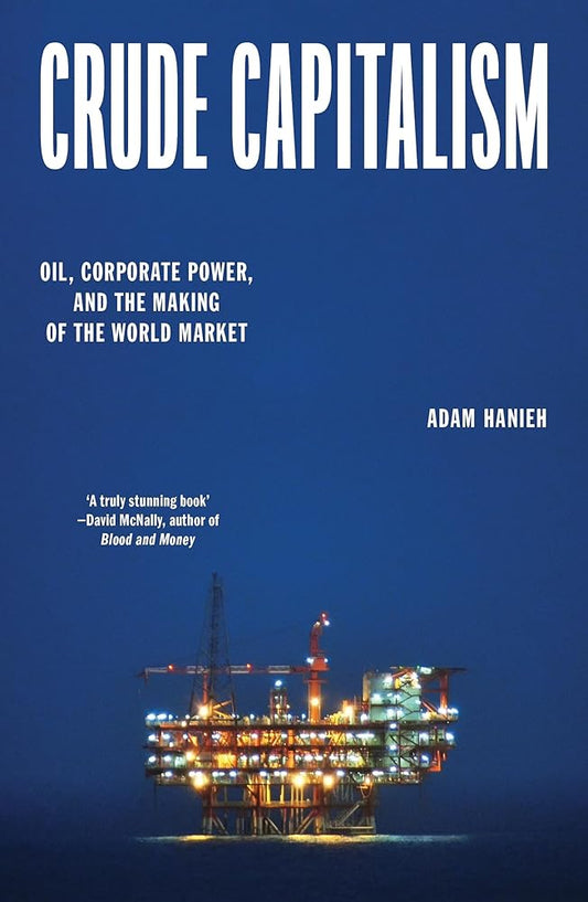 Crude Capitalism: Oil, Corporate Power, and the Making of the World Market cover image