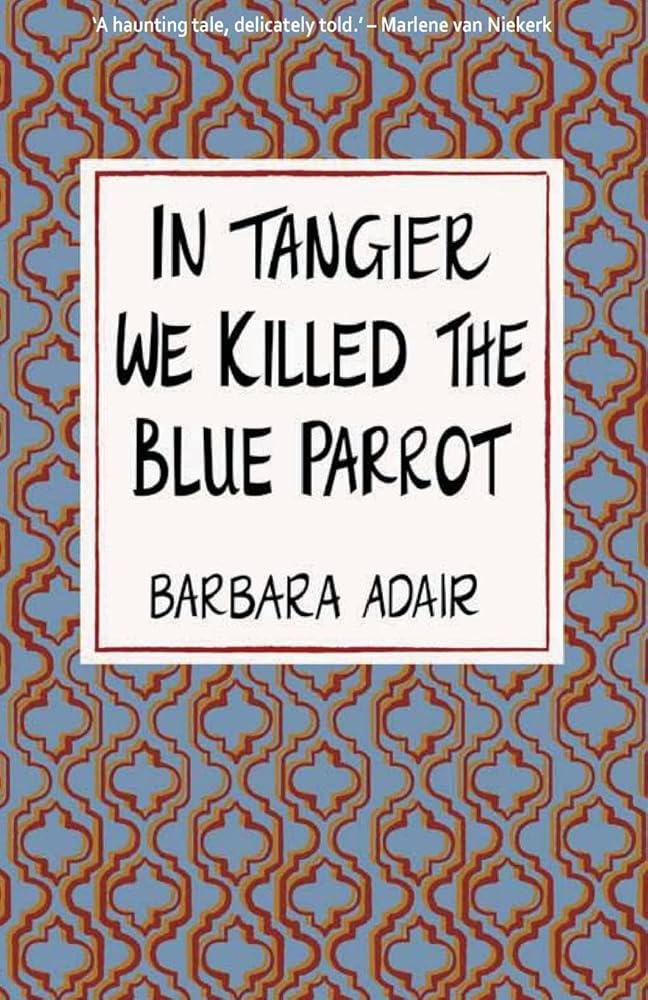 In Tangier We Killed the Blue Parrot cover image