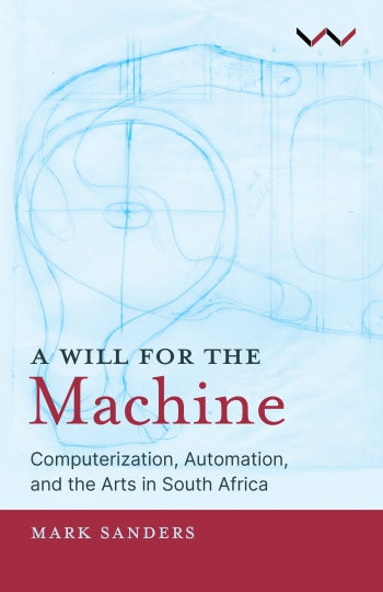 A Will for the Machine: Computerization, automation, and the arts in South Africa
