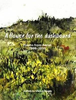 A Flower For The Dashboard: Poems From Aerial 1998-2019