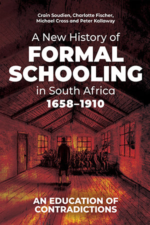 A New History of Formal Schooling South Africa: 1658–1910