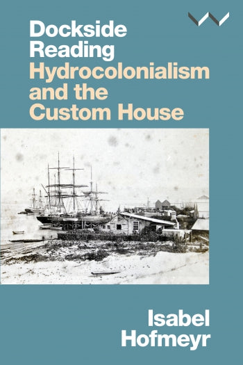 Dockside Reading: Hydrocolonialism and the Custom House