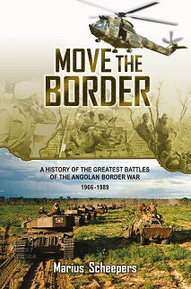 Move the Border: A History of the Greatest Battles of the Angolan Border War