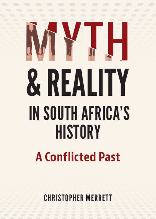 Myth and Reality in South Africa's History: A Conflicted Past