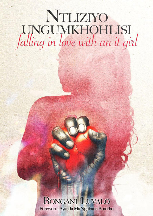 Ntliziyo Ungumkhohlisi: falling in love with an it girl