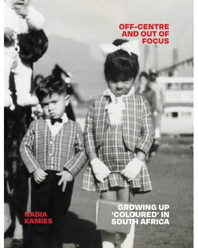 Off-centre and Out of Focus: Growing up ‘Coloured’ in South Africa