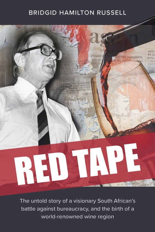 Red Tape : The Untold Story of a Visionary South  Africanβs Battle Against Bureaucracy, and The  Birth of a World-Renowned Wine  Region