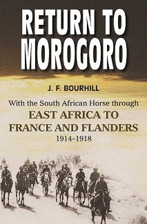 Return to Morogoro: With the South African Horse through East Africa to France and Flanders, 1914–1918