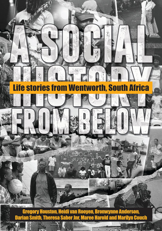 A Social History from Below: Life Stories from Wentworth, South Africa