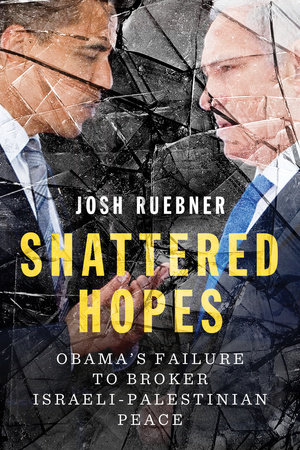 Shattered Hopes: Obama's Failure to Broker Israeli-Palestinian