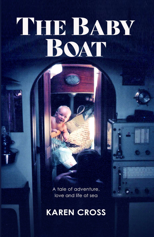 The Baby Boat: A Tale of Adventure, Love and Life at Sea