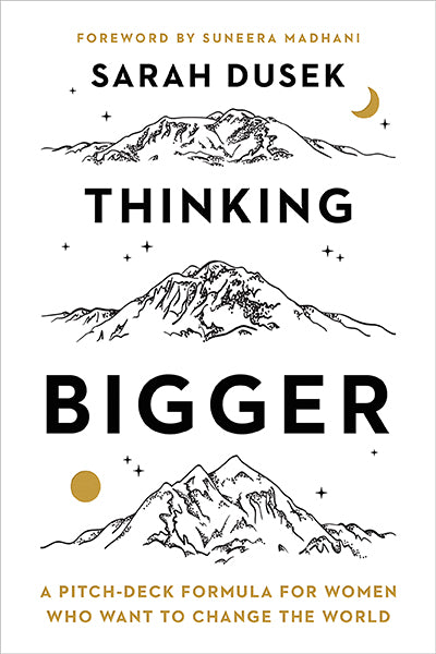 Thinking Bigger: A Pitch Deck Formula for Women Who Want to Change the World