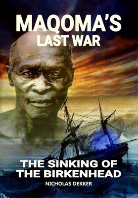 Maqoma s Last War The Sinking Of The Birkenhead Mzansi Books Maqoma s Last War The Sinking Of The Birkenhead Mzansi Books
