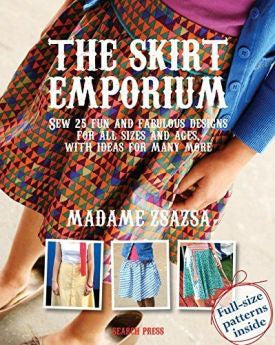 The Skirt Emporium: Sew 25 fun and fabulous designs for all sizes and ages, with ideas for many more
