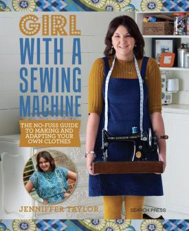 Girl with a Sewing Machine: The no-fuss guide to making and adapting your own clothes
