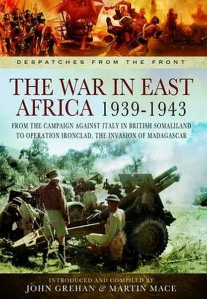 The War in East Africa 1939-1943 (Despatches from the Front)