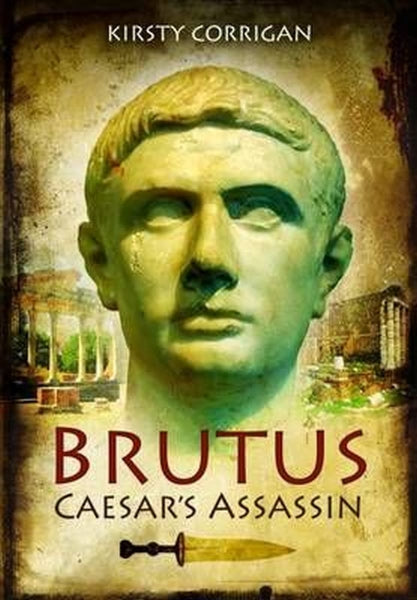 Brutus: Caesar’s Assassin