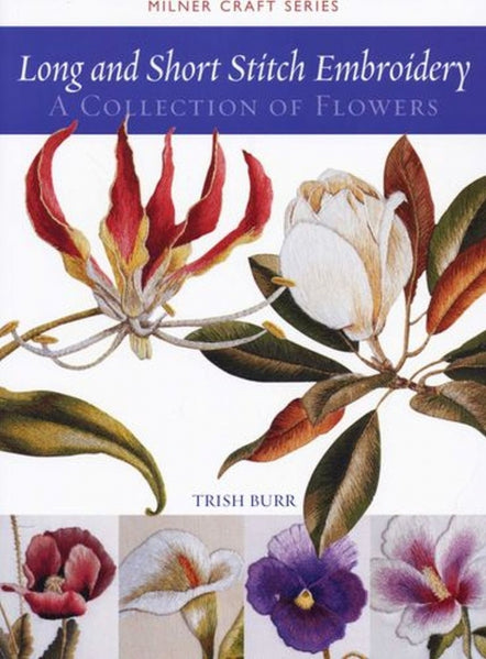 Long and Short Stitch Embroidery: A Collection of Flowers (Milner Craft Series)
