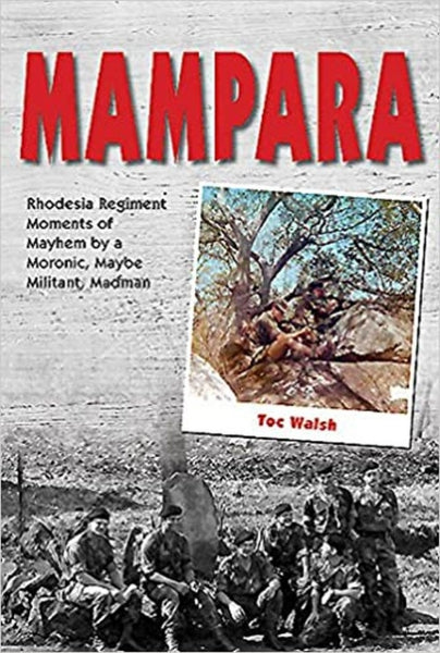 Mampara: Rhodesia Regiment Moments of Mayhem by a Moronic, Maybe Militant, Madman