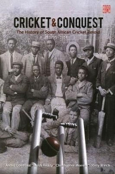Cricket and Conquest: The History of South African Cricket Retold, Volume 1, 1795-1914 (BEST RED)